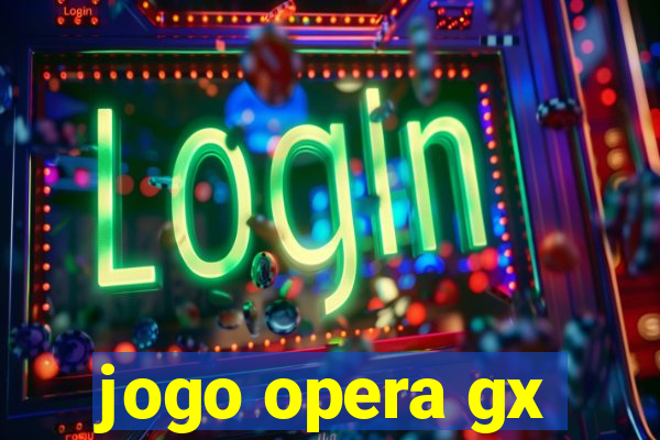 jogo opera gx